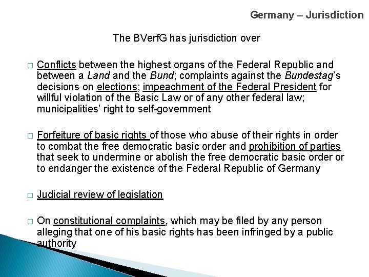 Germany – Jurisdiction The BVerf. G has jurisdiction over � Conflicts between the highest
