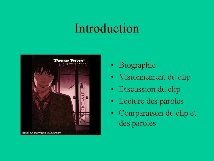 Introduction • • • Biographie Visionnement du clip Discussion du clip Lecture des paroles