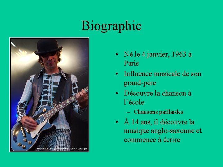 Biographie • Né le 4 janvier, 1963 à Paris • Influence musicale de son