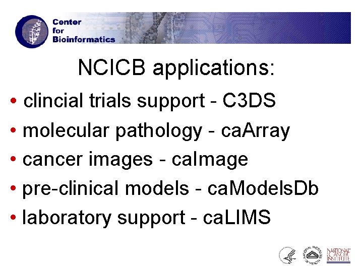NCICB applications: • clincial trials support - C 3 DS • molecular pathology -