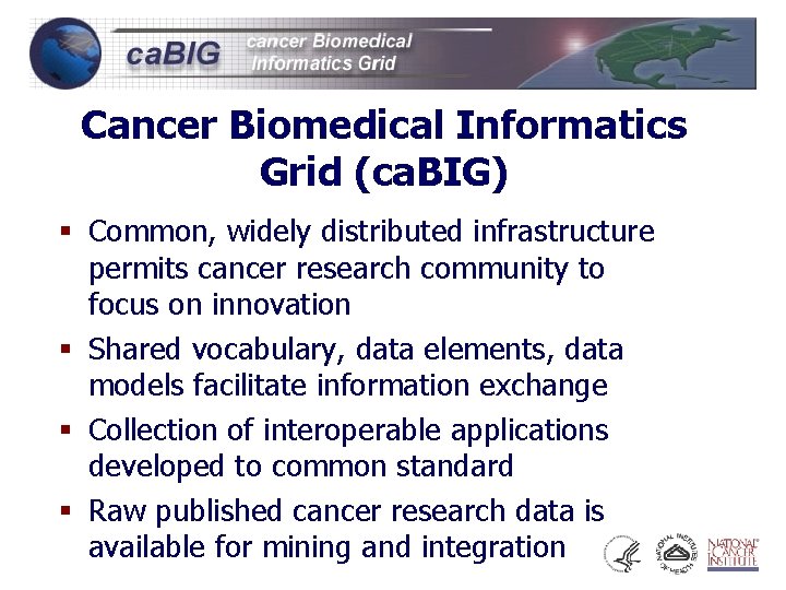 Cancer Biomedical Informatics Grid (ca. BIG) § Common, widely distributed infrastructure permits cancer research