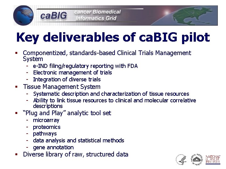 Key deliverables of ca. BIG pilot § Componentized, standards-based Clinical Trials Management System -