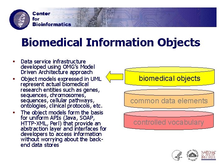 Biomedical Information Objects § § § Data service infrastructure developed using OMG’s Model Driven