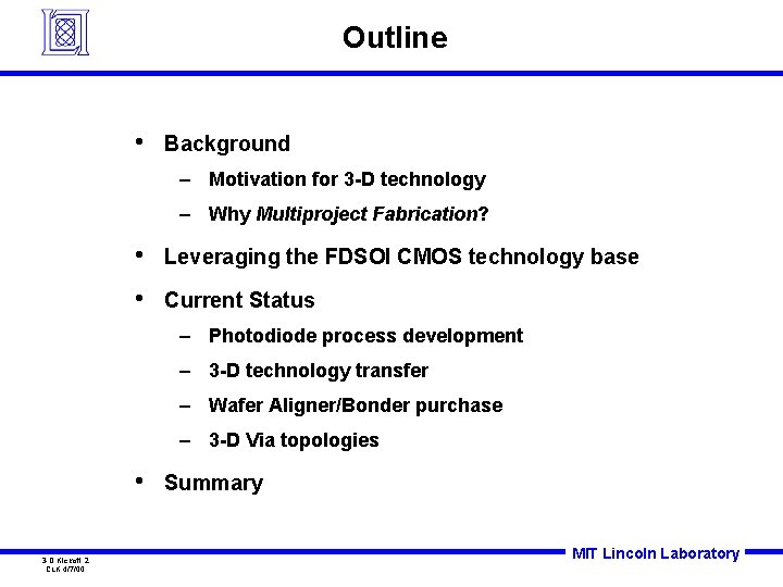 Outline • Background – Motivation for 3 -D technology – Why Multiproject Fabrication? •