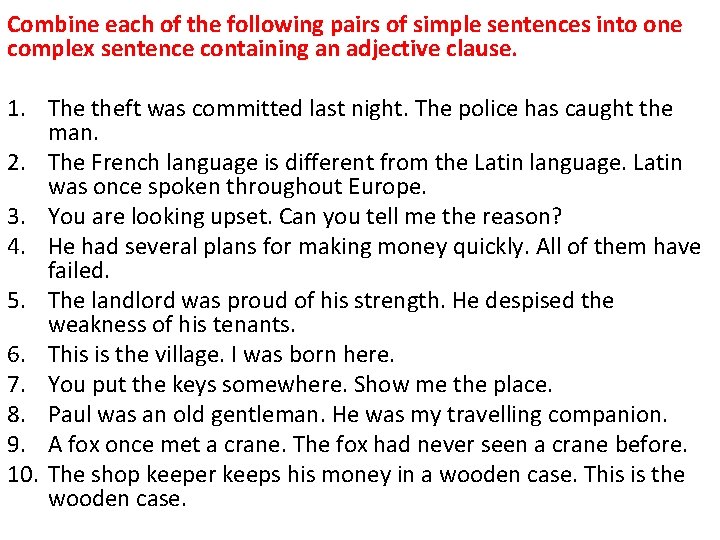 Combine each of the following pairs of simple sentences into one complex sentence containing