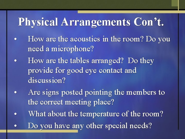 Physical Arrangements Con’t. • • • How are the acoustics in the room? Do