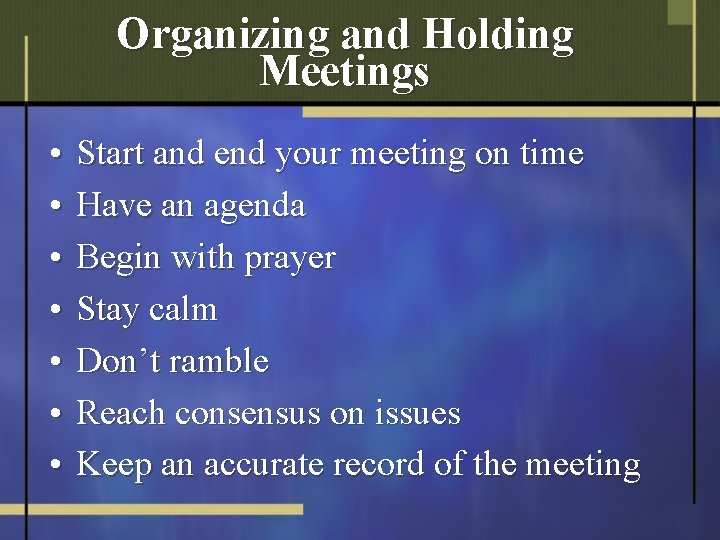 Organizing and Holding Meetings • • Start and end your meeting on time Have