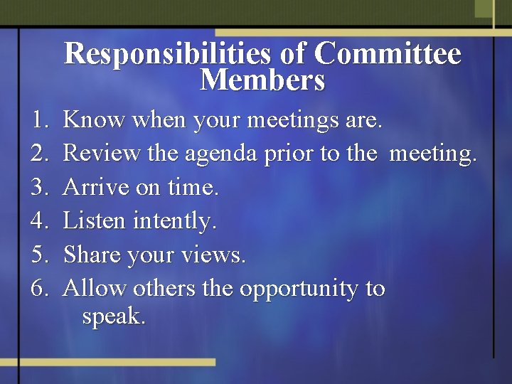 Responsibilities of Committee Members 1. 2. 3. 4. 5. 6. Know when your meetings