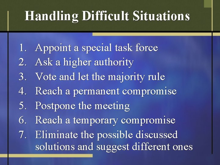 Handling Difficult Situations 1. 2. 3. 4. 5. 6. 7. Appoint a special task