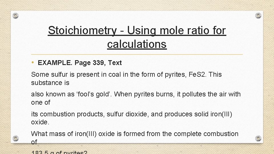 Stoichiometry - Using mole ratio for calculations • EXAMPLE. Page 339, Text Some sulfur