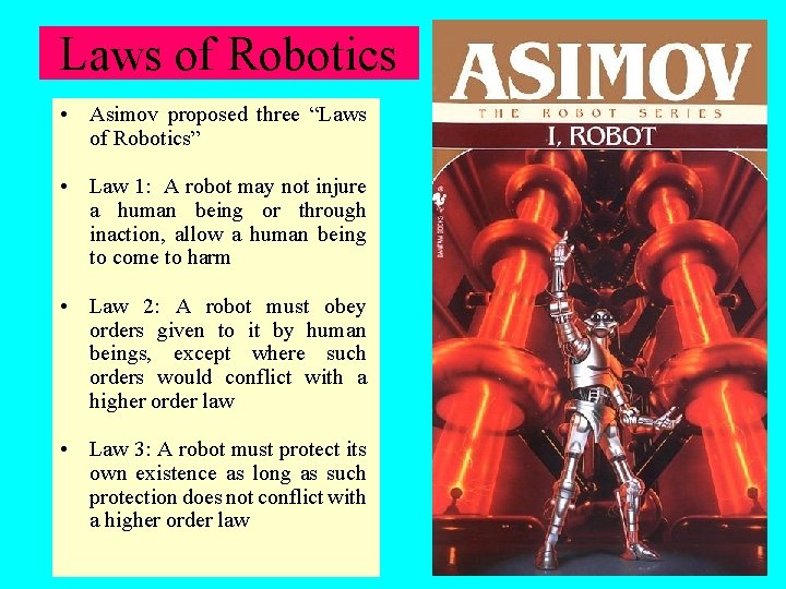 Laws of Robotics • Asimov proposed three “Laws of Robotics” • Law 1: A