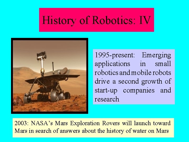 History of Robotics: IV 1995 -present: Emerging applications in small robotics and mobile robots