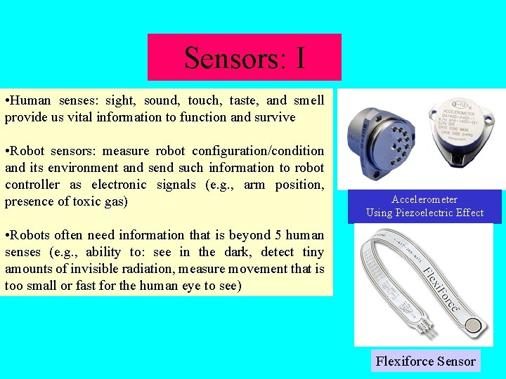 Sensors: I • Human senses: sight, sound, touch, taste, and smell provide us vital