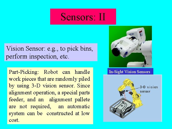 Sensors: II Vision Sensor: e. g. , to pick bins, perform inspection, etc. Part-Picking: