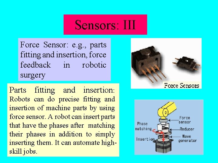 Sensors: III Force Sensor: e. g. , parts fitting and insertion, force feedback in