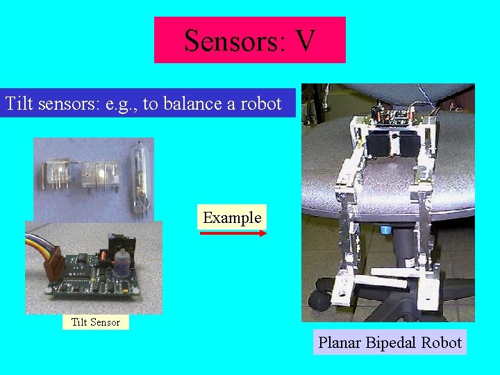 Sensors: V Tilt sensors: e. g. , to balance a robot Example Tilt Sensor