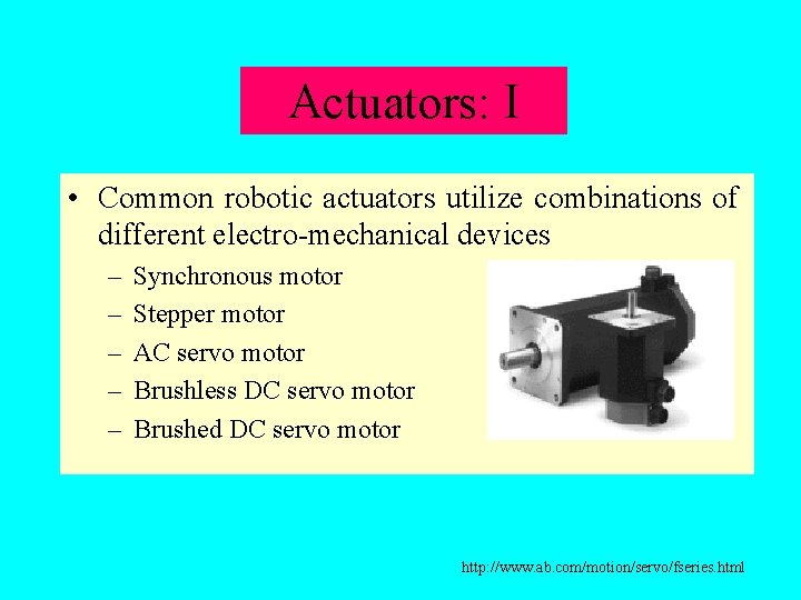 Actuators: I • Common robotic actuators utilize combinations of different electro-mechanical devices – –
