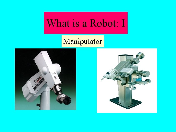 What is a Robot: I Manipulator 