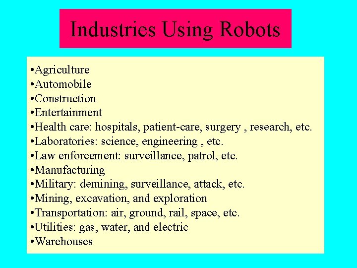 Industries Using Robots • Agriculture • Automobile • Construction • Entertainment • Health care: