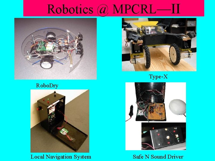 Robotics @ MPCRL—II Type-X Robo. Dry Local Navigation System Safe N Sound Driver 