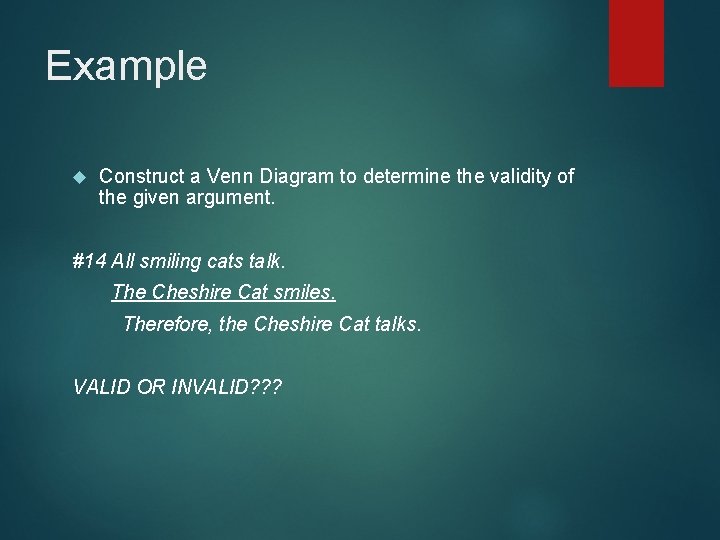 Example Construct a Venn Diagram to determine the validity of the given argument. #14 Example Construct a Venn Diagram to determine the validity of the given argument. #14