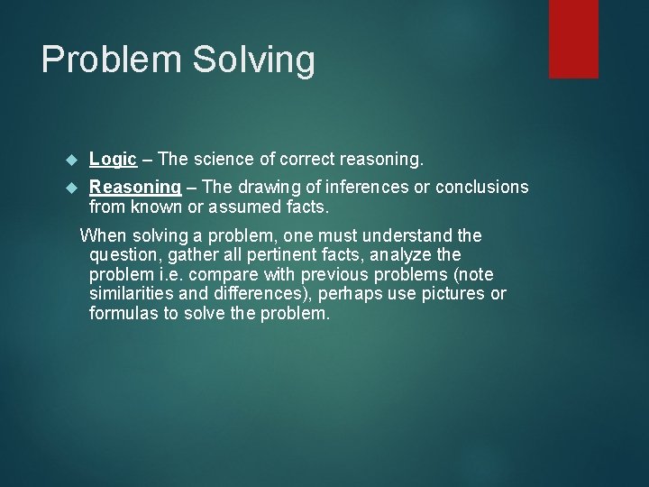 Problem Solving Logic – The science of correct reasoning. Reasoning – The drawing of