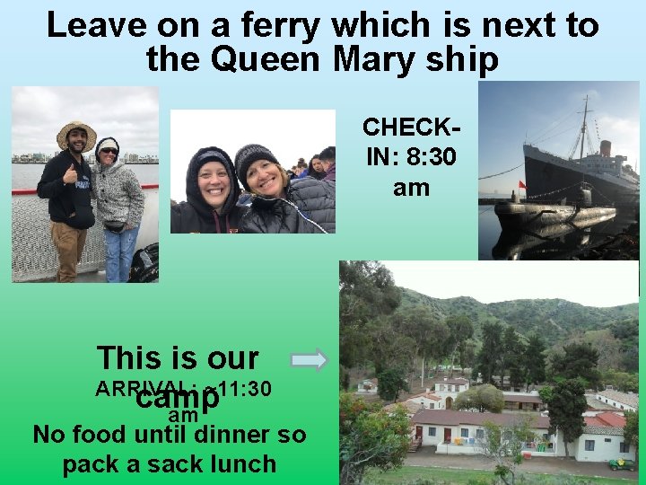 Leave on a ferry which is next to the Queen Mary ship CHECKIN: 8: