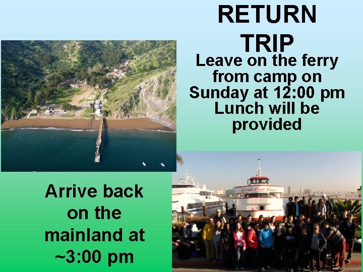 RETURN TRIP Leave on the ferry from camp on Sunday at 12: 00 pm