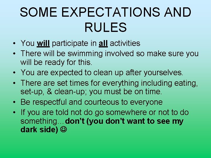 SOME EXPECTATIONS AND RULES • You will participate in all activities • There will