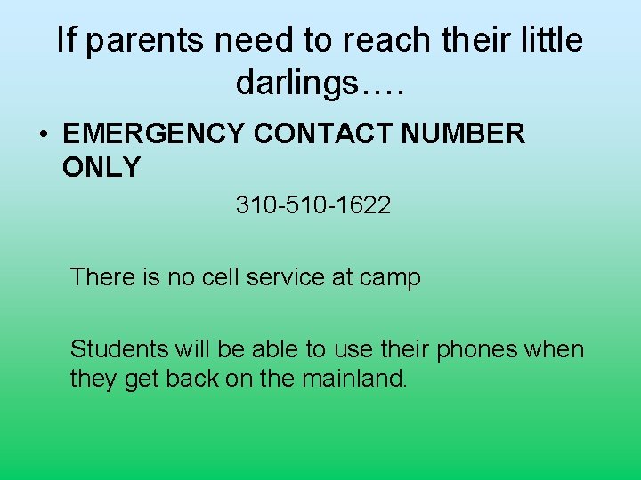 If parents need to reach their little darlings…. • EMERGENCY CONTACT NUMBER ONLY 310