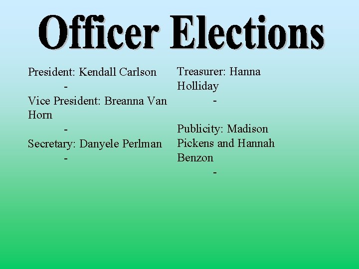 President: Kendall Carlson Vice President: Breanna Van Horn Secretary: Danyele Perlman - Treasurer: Hanna