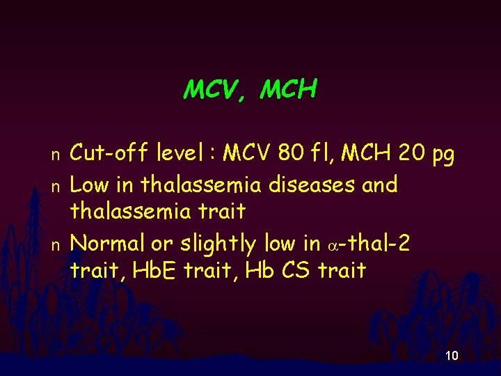 MCV, MCH n n n Cut-off level : MCV 80 fl, MCH 20 pg