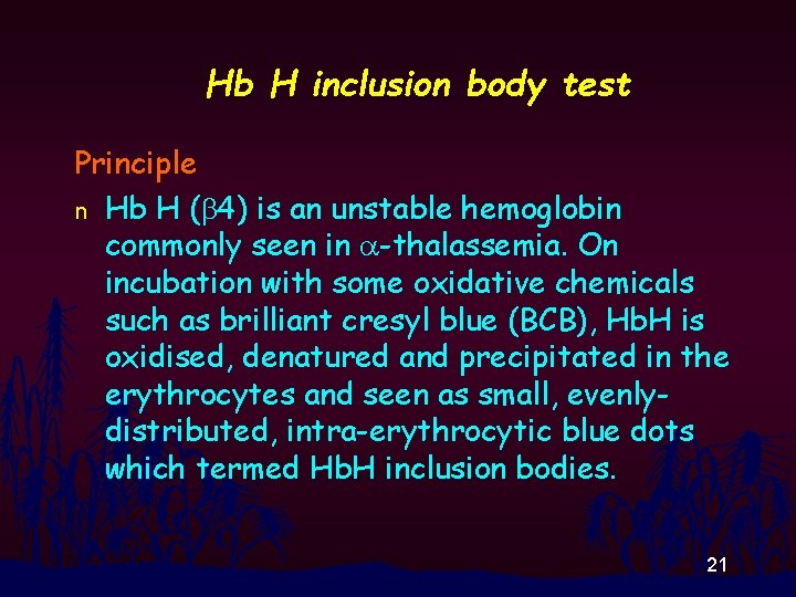 Hb H inclusion body test Principle n Hb H (b 4) is an unstable