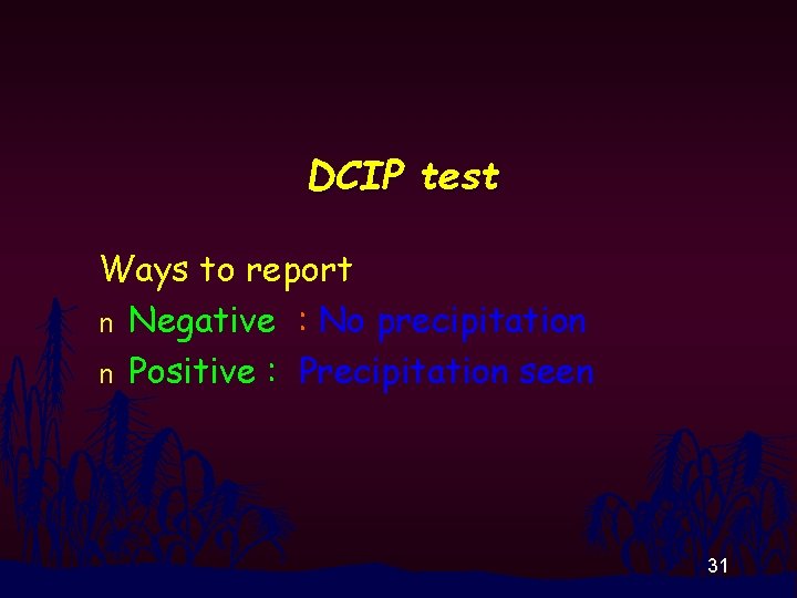 DCIP test Ways to report n Negative : No precipitation n Positive : Precipitation