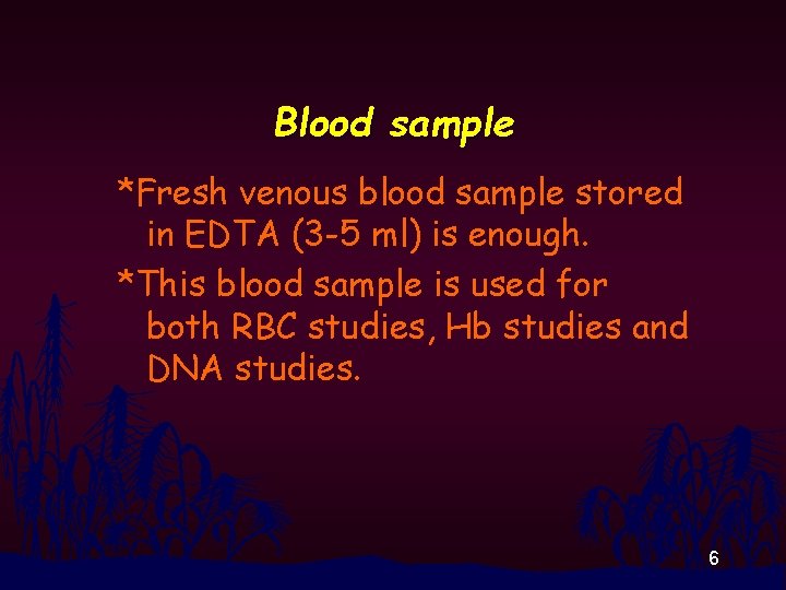 Blood sample *Fresh venous blood sample stored in EDTA (3 -5 ml) is enough.