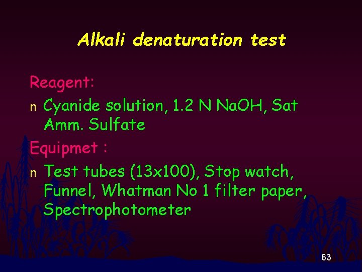Alkali denaturation test Reagent: n Cyanide solution, 1. 2 N Na. OH, Sat Amm.