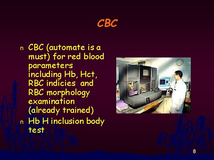 CBC n n CBC (automate is a must) for red blood parameters including Hb,
