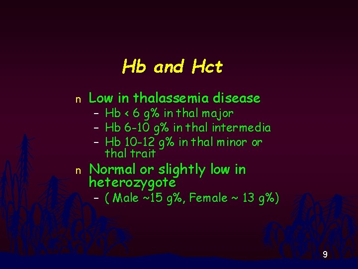 Hb and Hct n Low in thalassemia disease n Normal or slightly low in