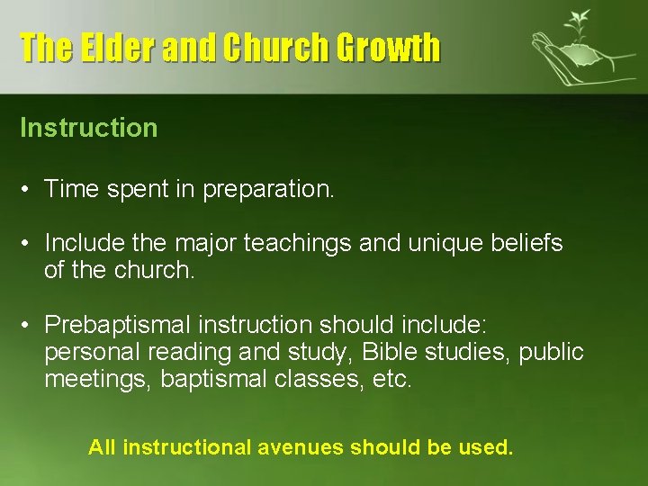 The Elder and Church Growth Instruction • Time spent in preparation. • Include the