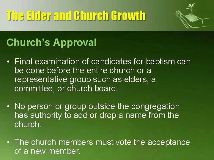 The Elder and Church Growth Church’s Approval • Final examination of candidates for baptism