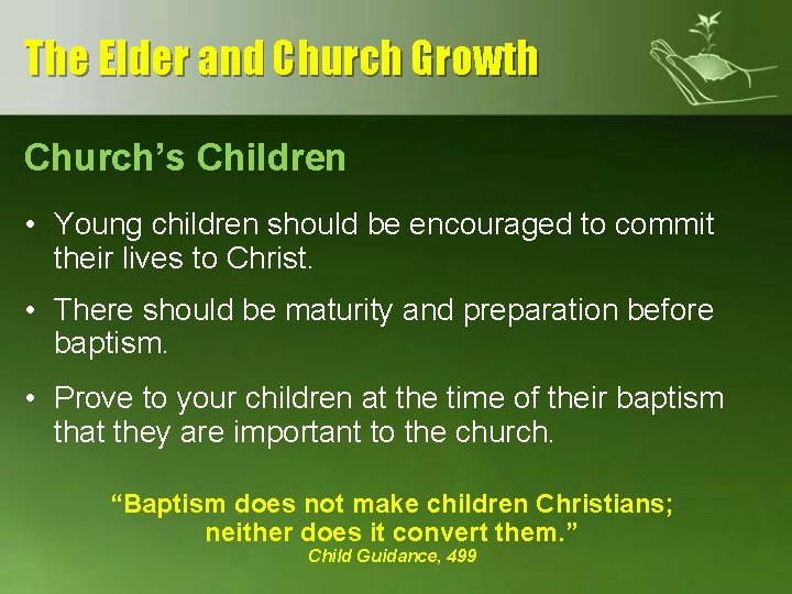 The Elder and Church Growth Church’s Children • Young children should be encouraged to