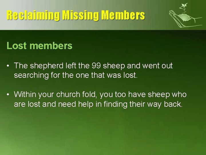 Reclaiming Missing Members Lost members • The shepherd left the 99 sheep and went
