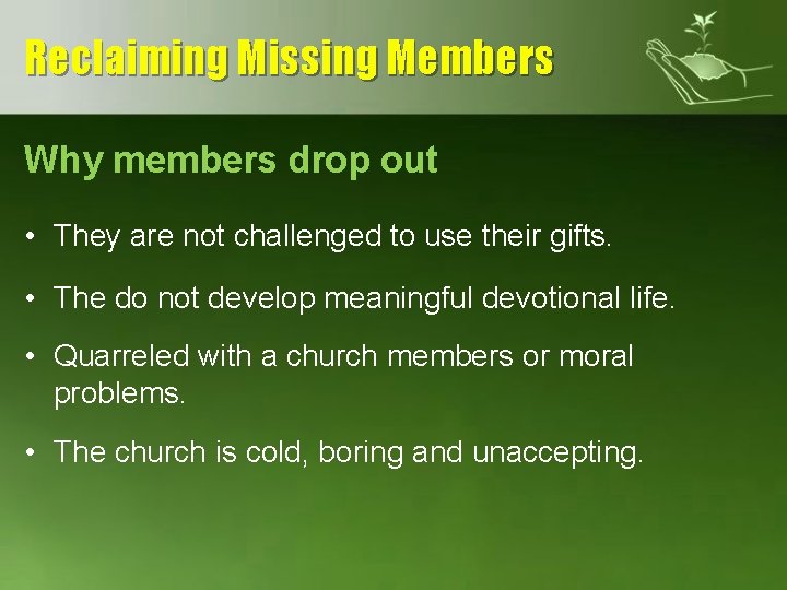 Reclaiming Missing Members Why members drop out • They are not challenged to use
