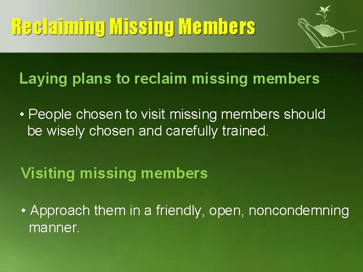 Reclaiming Missing Members Laying plans to reclaim missing members • People chosen to visit