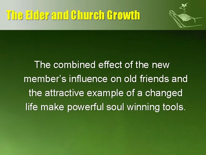 The Elder and Church Growth The combined effect of the new member’s influence on