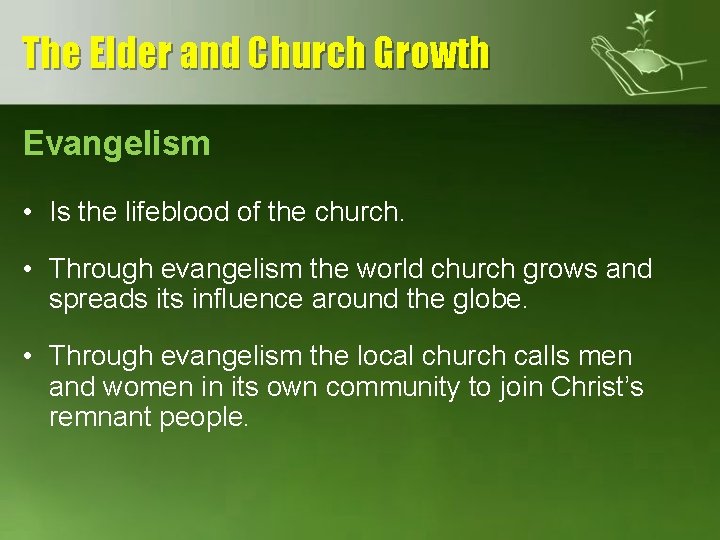 The Elder and Church Growth Evangelism • Is the lifeblood of the church. •