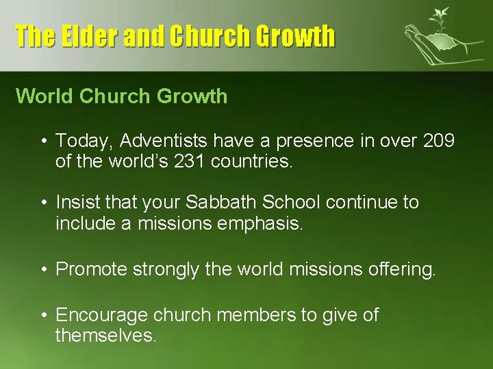 The Elder and Church Growth World Church Growth • Today, Adventists have a presence