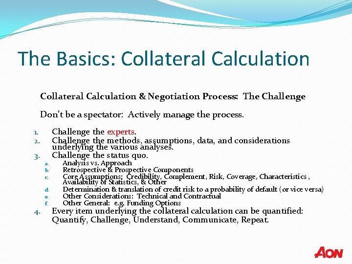 The Basics: Collateral Calculation & Negotiation Process: The Challenge Don’t be a spectator: Actively