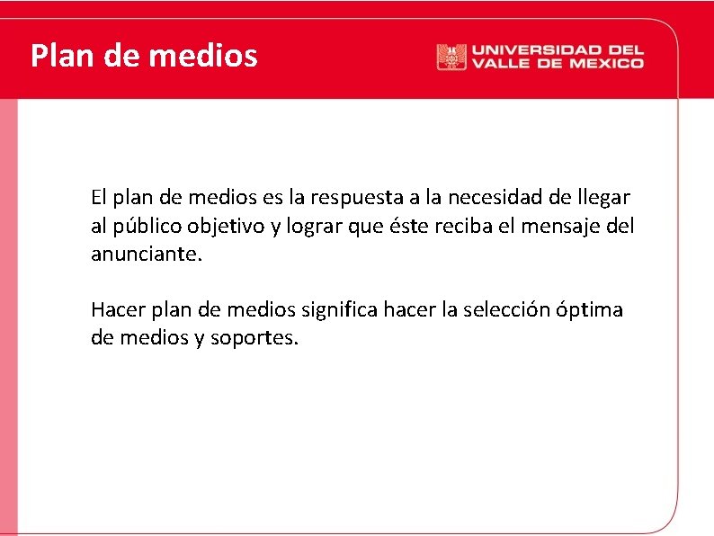 Plan de medios El plan de medios es la respuesta a la necesidad de