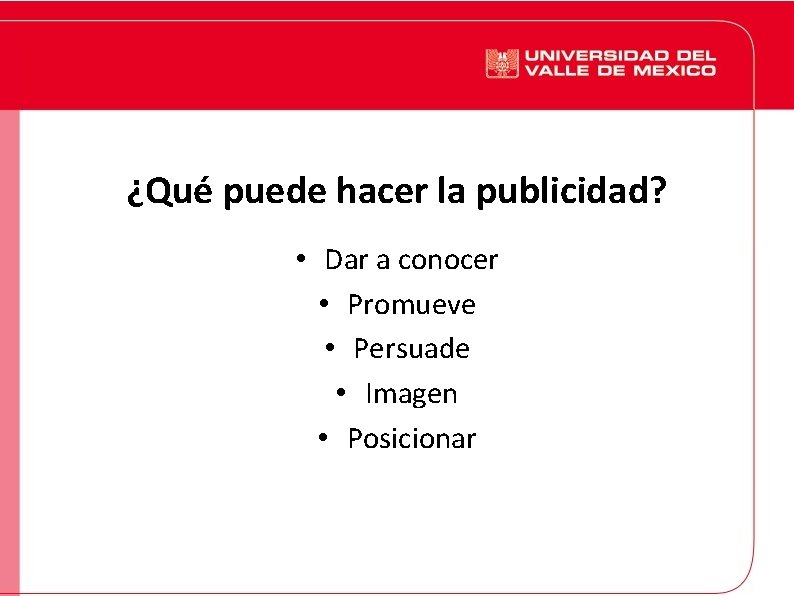 ¿Qué puede hacer la publicidad? • Dar a conocer • Promueve • Persuade •